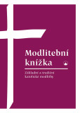 Modlitební knížka - Základní a tradiční katolické modlitby Modlitební knížka - Základní a tradiční katolické modlitby