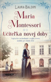 Maria Montessori - Učiteľka novej doby Maria Montessori - Učiteľka novej doby