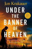 Under The Banner of Heaven : A Story of Violent Faith Under The Banner of Heaven : A Story of Violent Faith