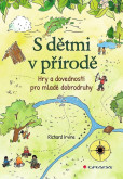 S dětmi v přírodě - Hry a dovednosti pro mladé dobrodruhy S dětmi v přírodě - Hry a dovednosti pro mladé dobrodruhy