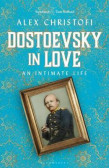 Dostoevsky in Love : An Intimate Life Dostoevsky in Love : An Intimate Life