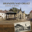 Brandýs nad Orlicí včera a dnes Brandýs nad Orlicí včera a dnes
