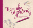 Maminko, vyprávěj - Kniha pro předávání příběhů Maminko, vyprávěj - Kniha pro předávání příběhů