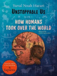 Unstoppable Us, Volume 1: How Humans Took Over the World Unstoppable Us, Volume 1: How Humans Took Over the World