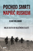 Pochod smrti napříč Ruskem - Moje cesta do válečného zajetí Pochod smrti napříč Ruskem - Moje cesta do válečného zajetí