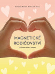Magnetické rodičovství - Výchova vedená srdcem Magnetické rodičovství - Výchova vedená srdcem