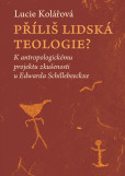 Příliš lidská teologie? - K antropologickému projektu zkušenosti u Edwarda Schillebeeckxe