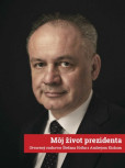 Môj život prezidenta: Otvorený rozhovor Štefana Hríba s Andrejom Kiskom Môj život prezidenta: Otvorený rozhovor Štefana Hríba s Andrejom Kiskom