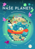 Naše planeta - Obrázkový průvodce po planetě Zemi Naše planeta - Obrázkový průvodce po planetě Zemi
