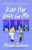 Kiss Her Once for Me : A Novel Kiss Her Once for Me : A Novel