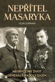 Nepřítel Masaryka - Neobyčejný život generála Radoly Gajdy Nepřítel Masaryka - Neobyčejný život generála Radoly Gajdy