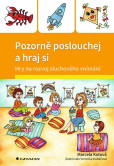 Pozorně poslouchej a hraj si - Hry na rozvoj sluchového vnímání Pozorně poslouchej a hraj si - Hry na rozvoj sluchového vnímání