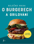 Báječná kniha o burgerech a grilování Báječná kniha o burgerech a grilování