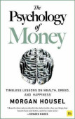 The Psychology of Money : Timeless lessons on wealth, greed, and happiness The Psychology of Money : Timeless lessons on wealth, greed, and happiness