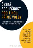 Česká společnost pod tíhou přímé volby - Prezidentské volby 2023 očima institutu Václava Havla Česká společnost pod tíhou přímé volby - Prezidentské volby 2023 očima institutu Václava Havla