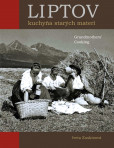 Liptov Kuchyňa starých materí / Grandmothers´ Cooking Liptov Kuchyňa starých materí / Grandmothers´ Cooking