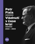 Petr Fiala - Vládnutí v čase krizí 2022–2023 Petr Fiala - Vládnutí v čase krizí 2022–2023