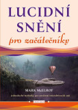 Lucidní snění pro začátečníky - Jednoduché techniky pro utváření interaktivních snů Lucidní snění pro začátečníky - Jednoduché techniky pro utváření interaktivních snů