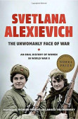 The Unwomanly Face of War: An Oral History of Women in World War II The Unwomanly Face of War: An Oral History of Women in World War II
