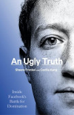 An Ugly Truth - Inside Facebook s Battle for Domination An Ugly Truth - Inside Facebook s Battle for Domination