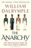 The Anarchy : The Relentless Rise of the East India Company The Anarchy : The Relentless Rise of the East India Company