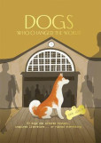 Dogs Who Changed the World: 50 dogs who altered history, inspired literature... or ruined everything Dogs Who Changed the World: 50 dogs who altered history, inspired literature... or ruined everything
