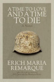 A Time to Love and a Time to Die: A Novel A Time to Love and a Time to Die: A Novel