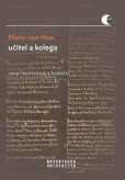 Mistr Jan Hus, učitel a kolega Mistr Jan Hus, učitel a kolega