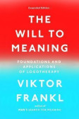 The Will to Meaning : Foundations and Applications of Logotherapy The Will to Meaning : Foundations and Applications of Logotherapy
