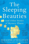 The Sleeping Beauties : And Other Stories of Mystery Illness The Sleeping Beauties : And Other Stories of Mystery Illness