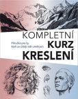 Kompletní kurz kreslení - Příručka pro ty, kteří se chtějí stát umělcem Kompletní kurz kreslení - Příručka pro ty, kteří se chtějí stát umělcem