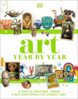 Art Year by Year: A Visual History, from Cave Paintings to Street Art Art Year by Year: A Visual History, from Cave Paintings to Street Art