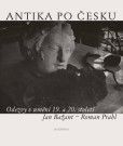 Antika po česku - Odezvy v umění 19. a 20. století Antika po česku - Odezvy v umění 19. a 20. století