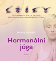 Hormonální jóga - Základní principy a cvičení umožňující praktickou aplikaci hormonální jógové terapie Hormonální jóga - Základní principy a cvičení umožňující praktickou aplikaci hormonální jógové terapie