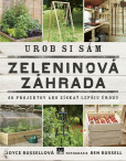 Urob si sám: Zeleninová záhrada, 30 projektov ako získať lepšiu úrodu Urob si sám: Zeleninová záhrada, 30 projektov ako získať lepšiu úrodu