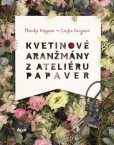 Kvetinové aranžmány z Ateliéru Papaver Kvetinové aranžmány z Ateliéru Papaver