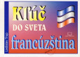 Kľúč do sveta francúzština Kľúč do sveta francúzština