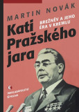 Kati pražského jara - Brežněv a jeho éra v Kremlu Kati pražského jara - Brežněv a jeho éra v Kremlu