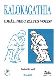 Kalokagathia: Ideál, nebo flatus vocis? Kalokagathia: Ideál, nebo flatus vocis?