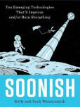 Soonish : Ten Emerging Technologies That Will Improve and/or Ruin Everything Soonish : Ten Emerging Technologies That Will Improve and/or Ruin Everything