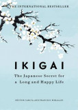 Ikigai: The Japanese secret to a long and happy life Ikigai: The Japanese secret to a long and happy life