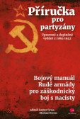 Příručka pro partyzány - Bojový manuál Rudé armády pro záškodnický boj s nacisty Příručka pro partyzány - Bojový manuál Rudé armády pro záškodnický boj s nacisty