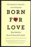 Born for Love : Why Empathy Is Essential--and Endangered Born for Love : Why Empathy Is Essential--and Endangered