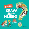 Vysvetli mi, prečo krava dáva mlieko? Moje prvé otázky o farme Vysvetli mi, prečo krava dáva mlieko? Moje prvé otázky o farme