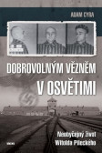 Dobrovolným vězněm v Osvětimi - Neobyčejný život Witolda Pileckého Dobrovolným vězněm v Osvětimi - Neobyčejný život Witolda Pileckého