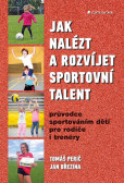 Jak nalézt a rozvíjet sportovní talent - Jak nalézt a rozvíjet sportovní talent -