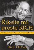 Říkejte mi prostě Rich - Paměti a životní lekce zakladatele Amway Říkejte mi prostě Rich - Paměti a životní lekce zakladatele Amway