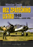 Bez zpátečního lístku 1940 - kapitoly z letecké války Bez zpátečního lístku 1940 - kapitoly z letecké války