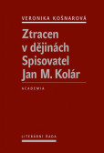 Ztracen v dějinách - Spisovatel Jan M. Kolár Ztracen v dějinách - Spisovatel Jan M. Kolár