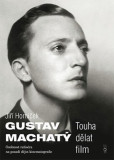 Gustav Machatý - Touha dělat film Gustav Machatý - Touha dělat film